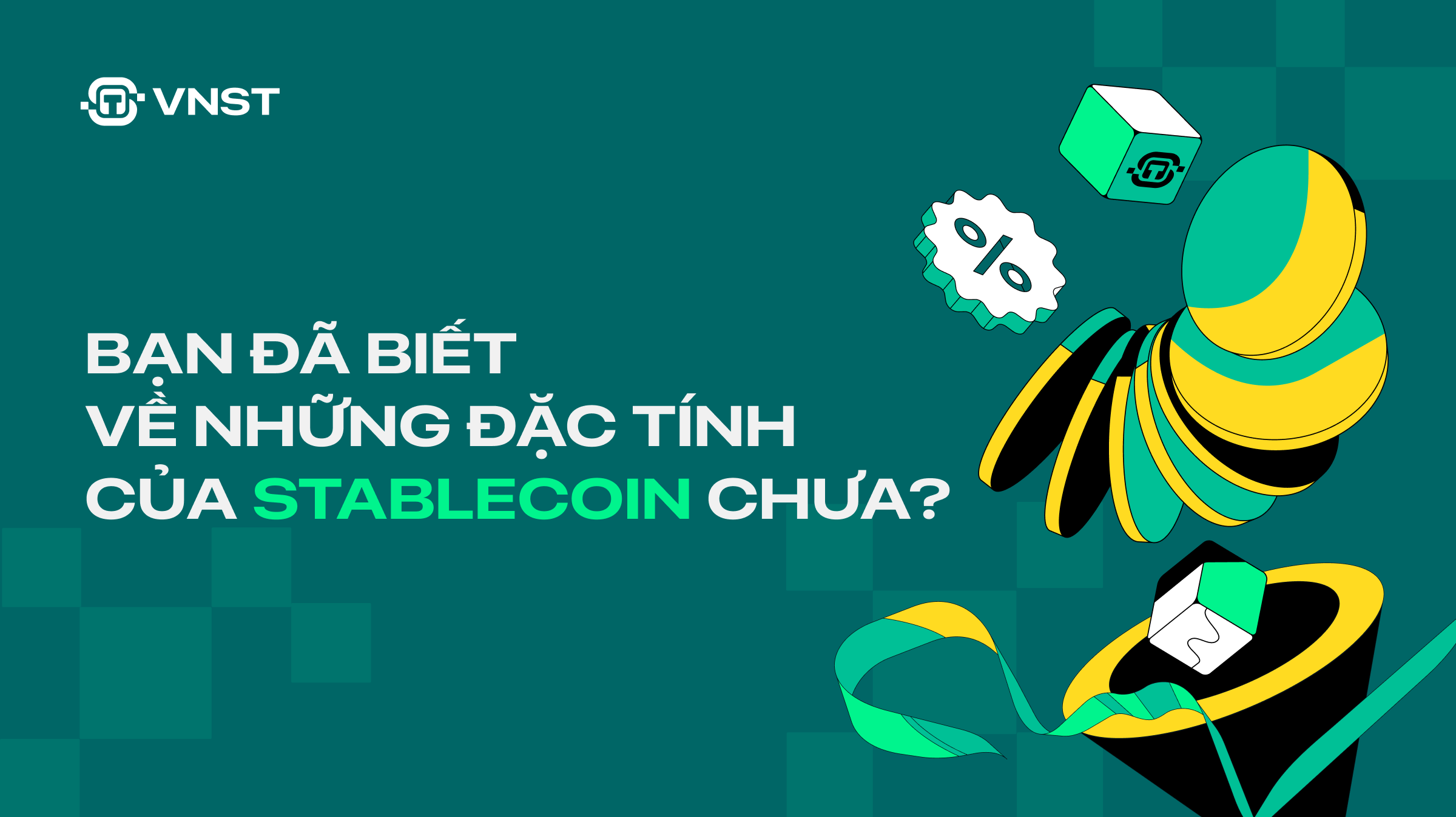 Bạn đã biết về những đặc tính của Stablecoin chưa?